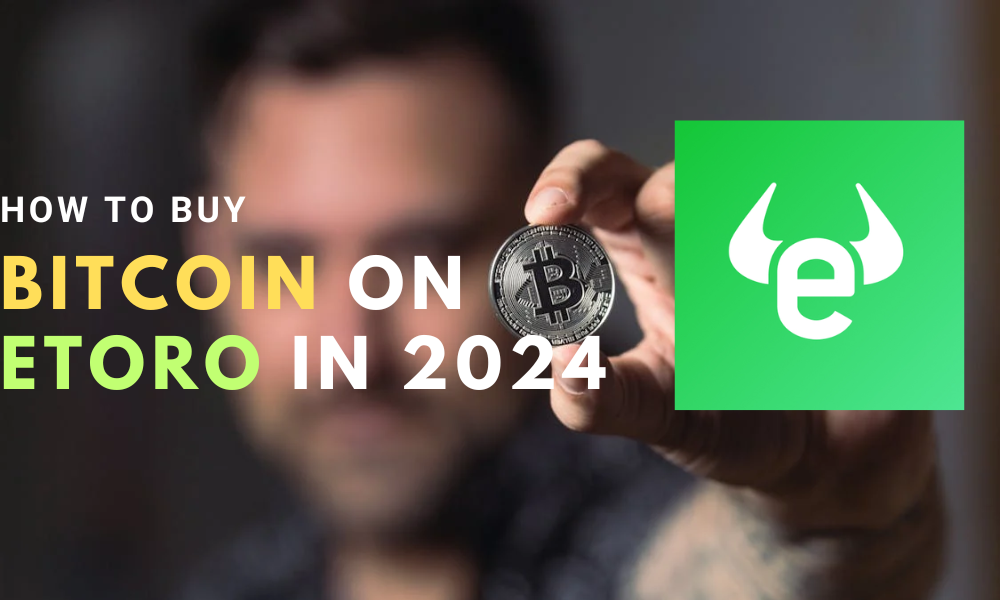 How to Buy Bitcoin on eToro in 2024: A Comprehensive Guide