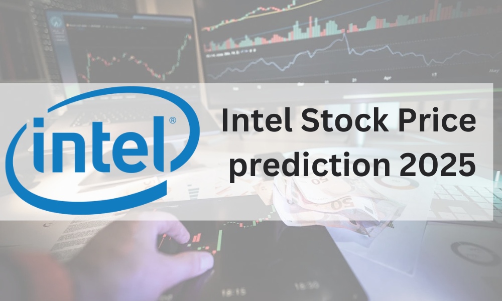 Intel Stock Prediction: Where Will It Be in 2025?