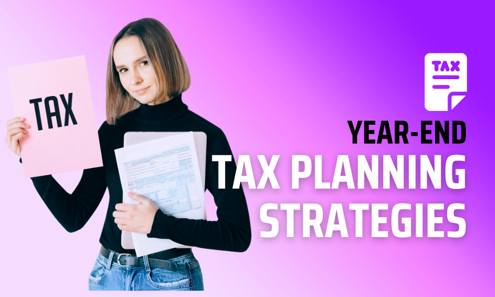 Comprehensive Year-End Tax Planning Strategies for 2024: Maximize Savings and Minimize Taxes