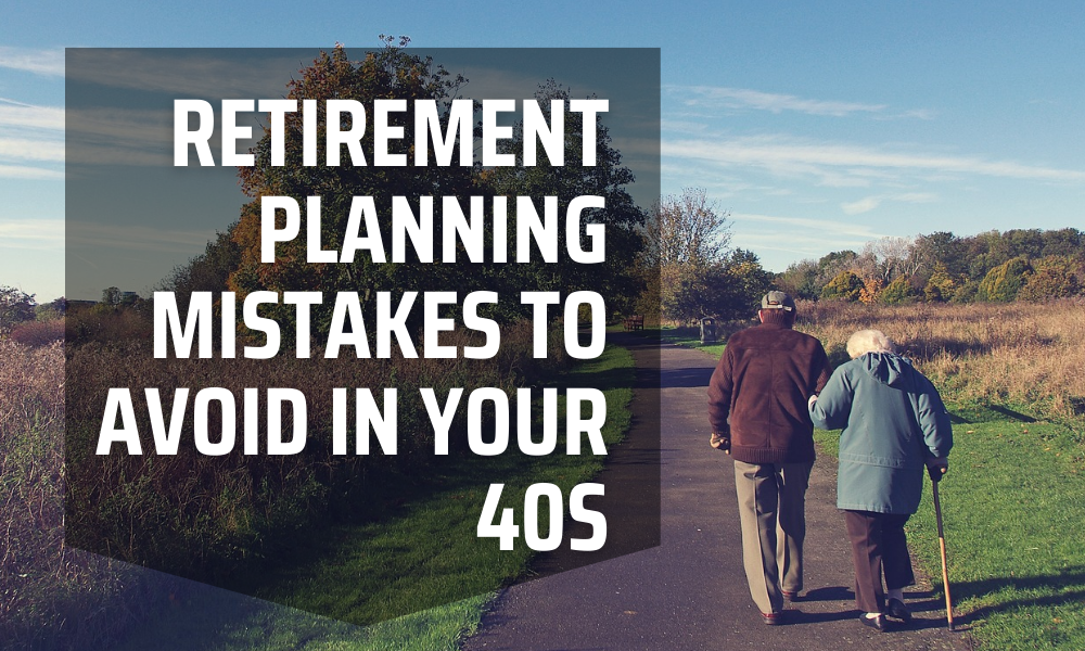 Retirement Planning Mistakes to Avoid in Your 40s